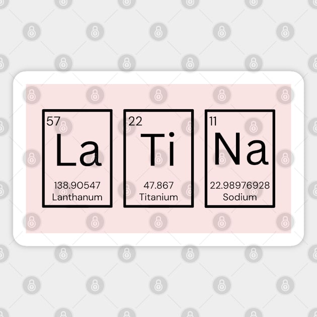 Latina Periodic Tabale Chemistry Elements - La Ti Na Magnet by MakerMind8.2